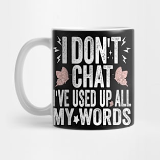 I Dont Chat Ive Used Up All My Words C1 Mug